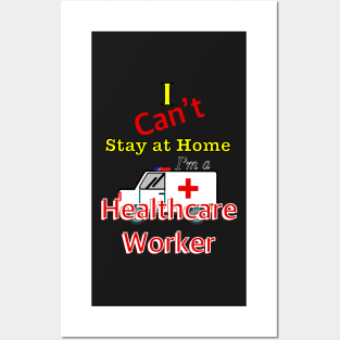 I can’t stay at home I ‘m a healthcare worker Posters and Art